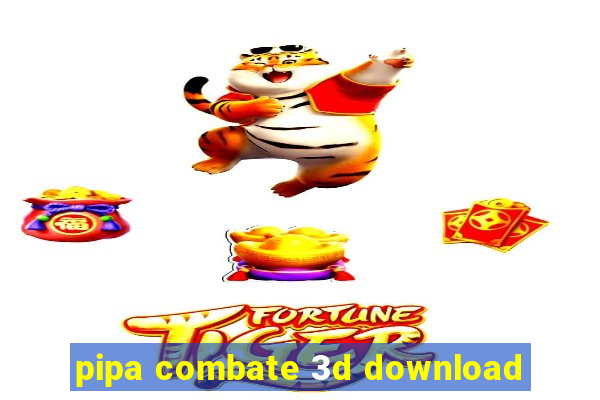 pipa combate 3d download